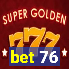 bet 76